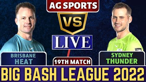 Live Sydney Thunder Vs Brisbane Heat Syt Vs Brh Live 19th Match Big