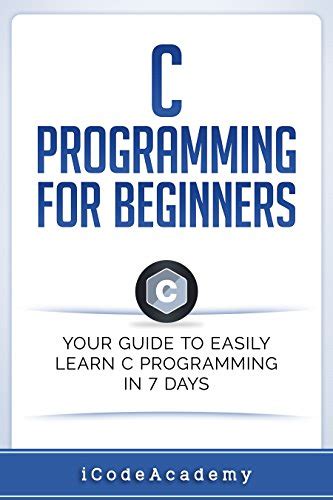 C Programming For Beginners Your Guide To Easily Learn C Programming