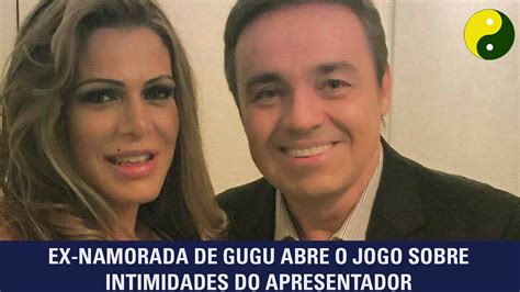 Ex Namorada De Gugu Revela Intimidades Do Apresentador Youtube