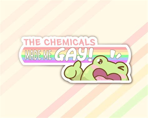 Glossy Sticker Frog Gay Bumper Sticker The Chemicals Made Me Gay Gay Frogs Decal Kawaii Cute