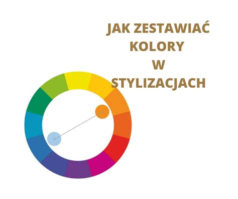 Jak Zestawia Kolory W Stylizacjach Ko O Barw