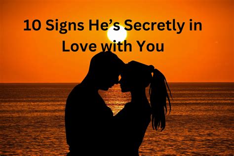 10 Signs He’s Secretly In Love With You