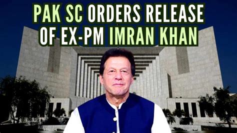 Pak Sc Declares Imran Khan S Arrest Illegal Orders Release