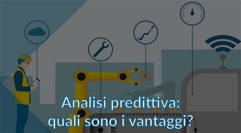 Analisi Predittiva Vantaggi E Nuovi Scenari Di Business