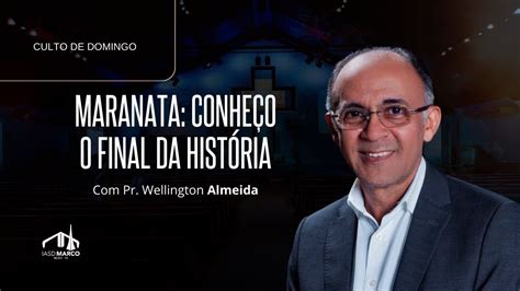 CULTO AO VIVO MARANATA Conheço o final da História Pr