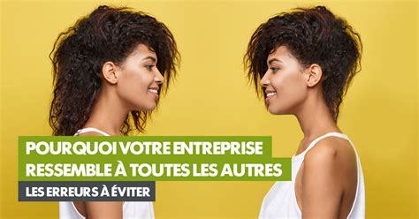 Pourquoi votre entreprise ressemble à toutes les autres les erreurs à