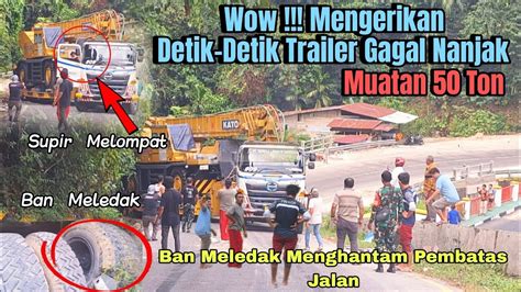 Drama Terburuk Truk Trailer Muatan 50 Ton Truk Sampai Meluncur Kencang