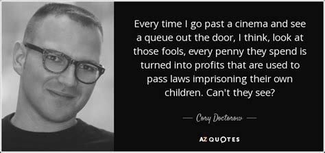 Cory Doctorow Quote Every Time I Go Past A Cinema And See A