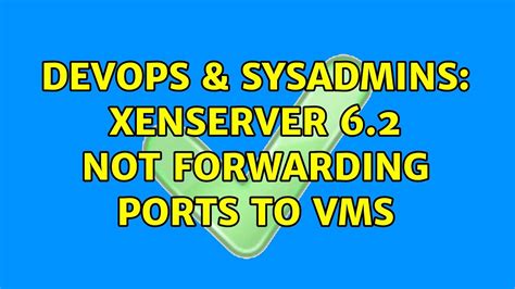 Devops Sysadmins Xenserver Not Forwarding Ports To Vms Youtube