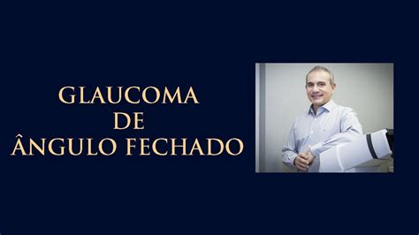 Glaucoma De Ngulo Fechado Dr Gilson Mariano Oftalmologista Youtube