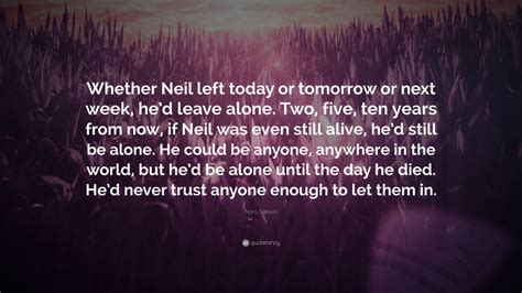 Nora Sakavic Quote Whether Neil Left Today Or Tomorrow Or Next Week