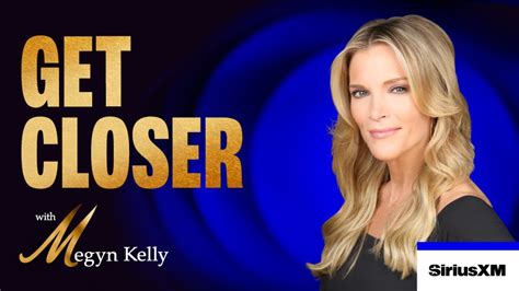 Get Closer With Megyn Kelly 4 Part Series Siriusxm