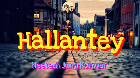 Neetesh Jung Kunwar Hallantey Lyrics Video YouTube