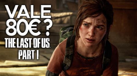 Recensione THE LAST OF US PARTE I il remake più caro di sempre YouTube