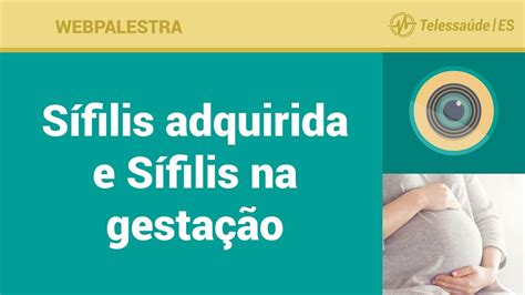 Webpalestra Sífilis Adquirida E Sífilis Na Gestação Youtube