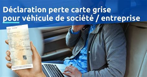 D Claration De Perte Carte Grise V Hicule De Soci T Entreprise