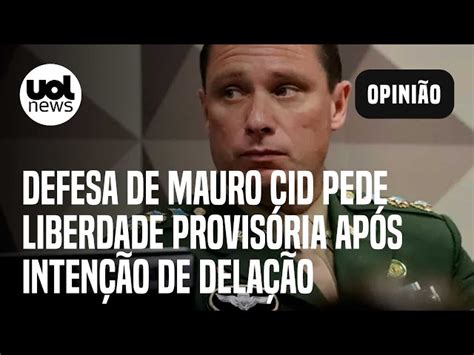 Defesa Pede Liberdade Provis Ria De Mauro Cid Ap S Inten O De Dela O