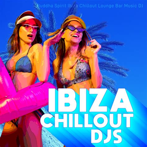 Ibiza Chillout Djs Album By Buddha Spirit Ibiza Chillout Lounge Bar