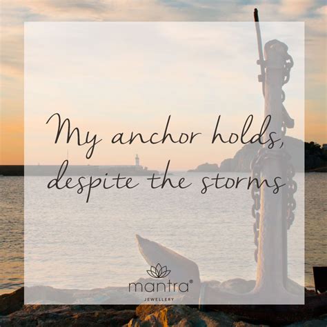 My Anchor Holds Despite The Storms Anchor Quotes Strength Anchor