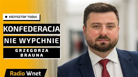 Krzysztof Tuduj Konfederacja Nie Wypchnie Grzegorza Brauna Z Formacji