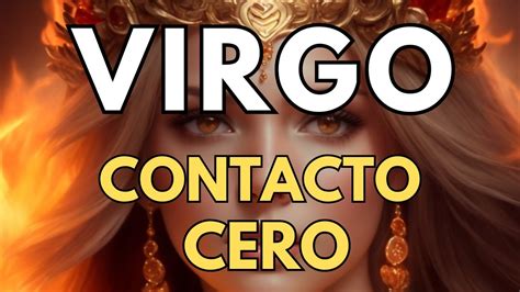 Virgo Contacto Cero Ahora Sabe Tomo La Decisi N Equivocada Fue