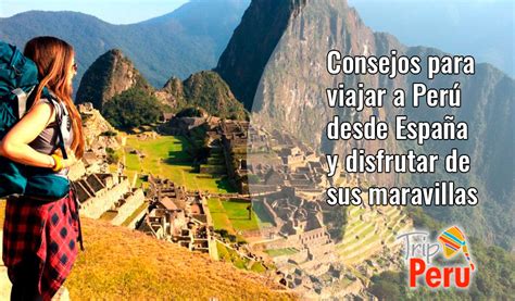 Consejos para viajar a Perú desde España y disfrutar de sus maravillas