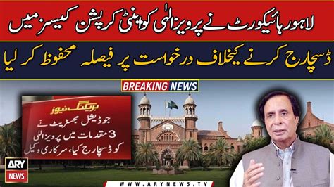 Lhc Reserved Decision On Petition Against Discharge Of Pervez Elahi In