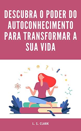 Descubra O Poder Do Autoconhecimento Para Transformar A Sua Vida