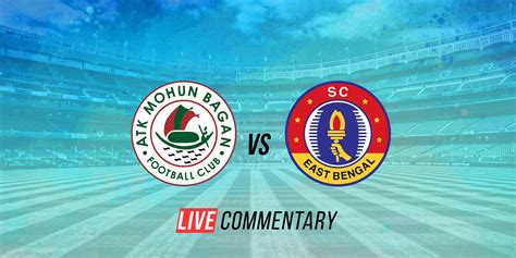 ISL 2021 22 Live Commentary ATK Mohun Bagan Vs SC East Bengal