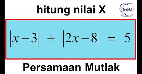 Contoh Soal Persamaan Dan Pertidaksamaan Nilai Mutlak Linear Satu Variabel Dan Jawabannya Blog