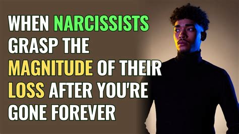 When Narcissists Grasp The Magnitude Of Their Loss After Youre Gone Forever Npd Narcissism