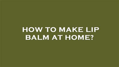 How To Make Lip Balm At Home Youtube