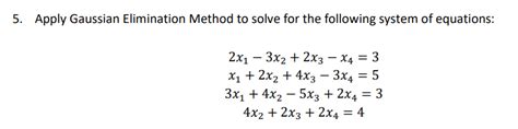 Solved 5 Apply Gaussian Elimination Method To Solve For The