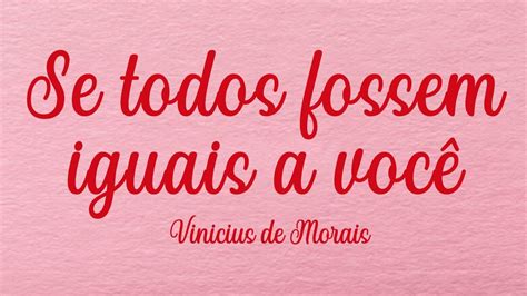 Poemas E Poesias 20 Se Todos Fossem Iguais A VocÊ Youtube