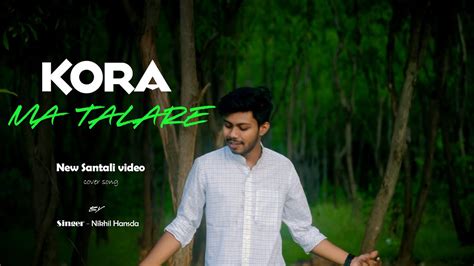 Kora Ma Talare Full Video Song Nikhil Hansda New Santali Video