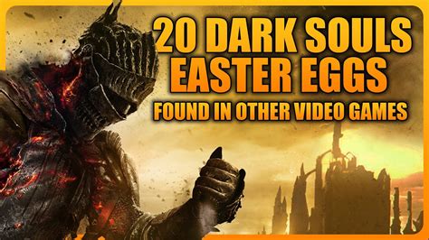 20 Dark Souls Easter Eggs References Found In Other Video Games YouTube