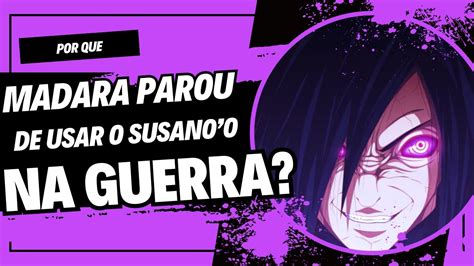 POR QUE MADARA PAROU DE USAR O SUSANOO APÓS TORNAR SE O JINCHURIKI DE