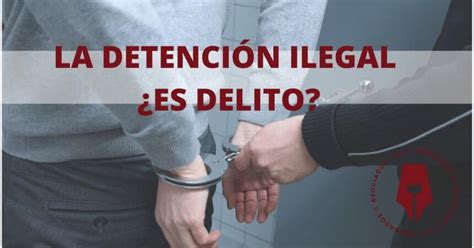 Detención Ilegal Mundo Jurídico