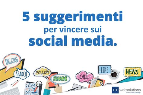 5 Spunti Per Vincere Nellera Dei Social Media Tlc Web Solutions Blog