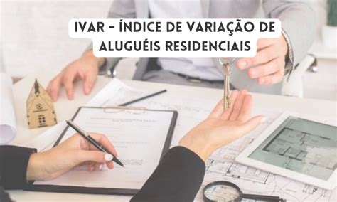 Saiba tudo sobre o IVAR Como é calculado vai substituir o IGPM