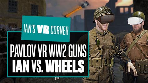 Pavlov Vr Ww2 Update Gameplay Ian Vs Wheels Ww2 Gun Game Ian S Vr Corner Youtube