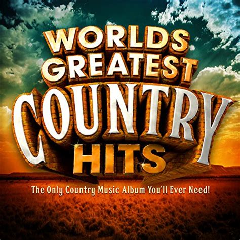 Worlds Greatest Country Hits The Only Country Music Album