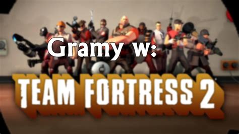 Team Fortress Lu Ne Granie Nudzi Ci Si Wbij Youtube