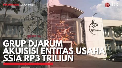 Grup Djarum Akuisisi Entitas Usaha SSIA Rp3 Triliun IDX CHANNEL YouTube