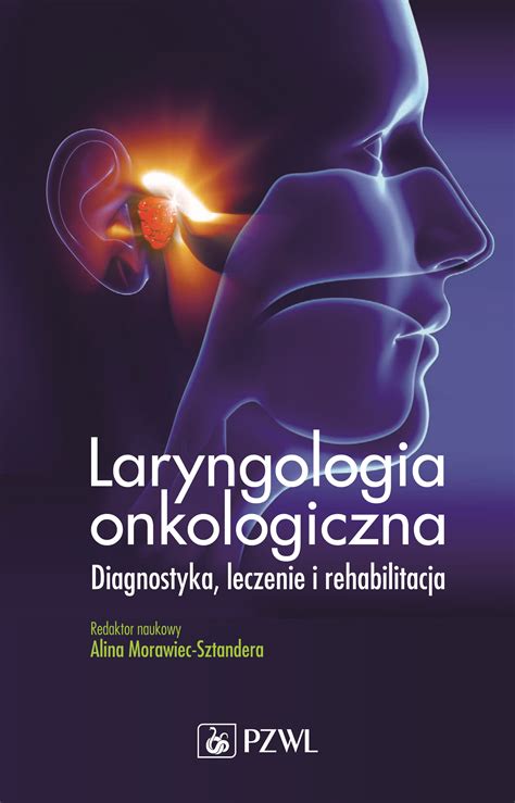 Laryngologia Onkologiczna Diagnostyka Leczenie I Rehabilitacja Alina