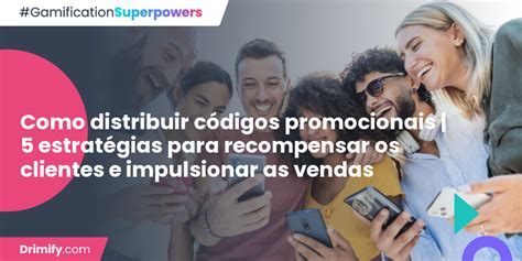 Como distribuir códigos promocionais 5 estratégias para recompensar