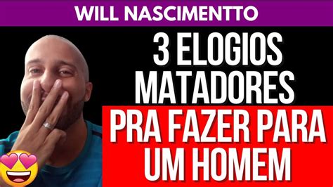 Elogios Matadores Pra Fazer Para Um Homem Will Nascimentto Youtube