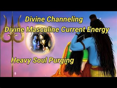 Divine Channeling Divine Masculine Current Energy Heavy Soul Purging