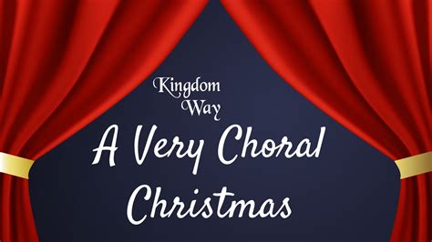 A Very Choral Christmas - The Premier - Kingdom Way