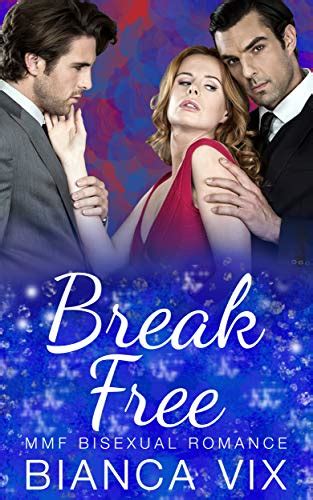 Break Free Mmf Bisexual Romance Ebook Vix Bianca Kindle Store